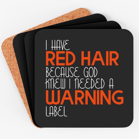 Discover I Have Red Hair Because God Knew I Needed A Warning Label - Funny Redhead - Coasters