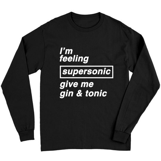 Discover I'm feeling supersonic give me gin & tonic - Oasis - Long Sleeves