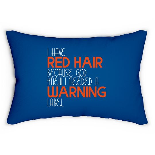 Discover I Have Red Hair Because God Knew I Needed A Warning Label - Funny Redhead - Lumbar Pillows