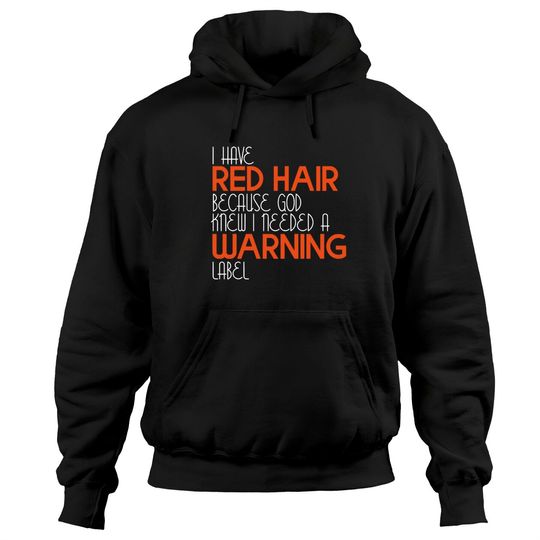 Discover I Have Red Hair Because God Knew I Needed A Warning Label - Funny Redhead - Hoodies