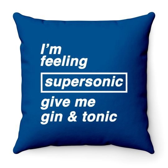 Discover I'm feeling supersonic give me gin & tonic - Oasis - Throw Pillows