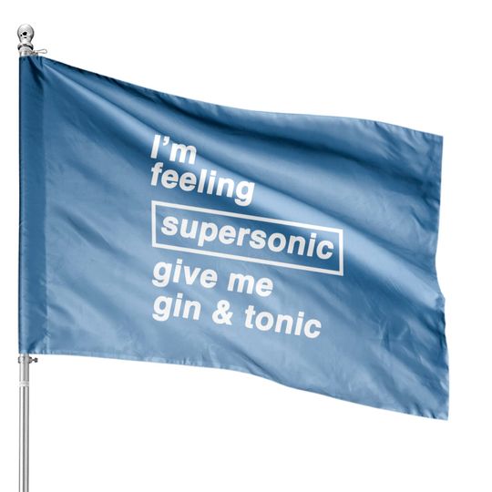 Discover I'm feeling supersonic give me gin & tonic - Oasis - House Flags