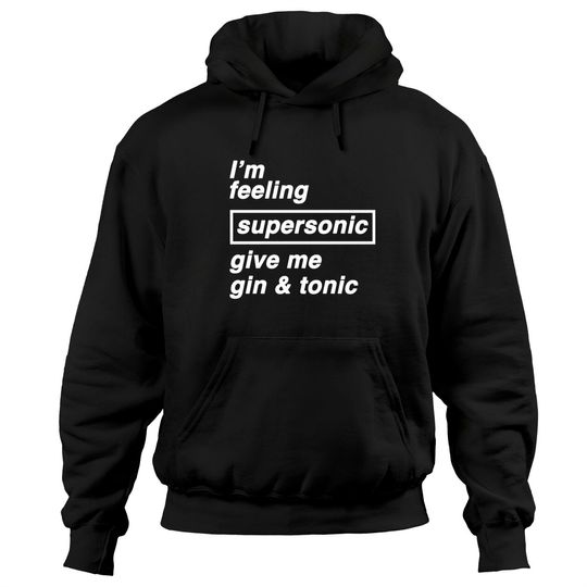 Discover I'm feeling supersonic give me gin & tonic - Oasis - Hoodies