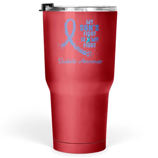 Discover My Son's Fight Is My Fight Type 1 Diabetes Awareness - Diabetes Awareness - Tumblers 30 oz