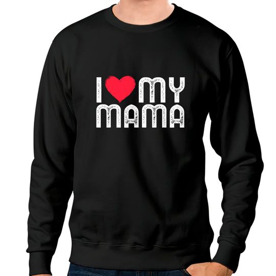 Discover I Love My Mama Mothers Day I Heart My Mama Sweatshirts