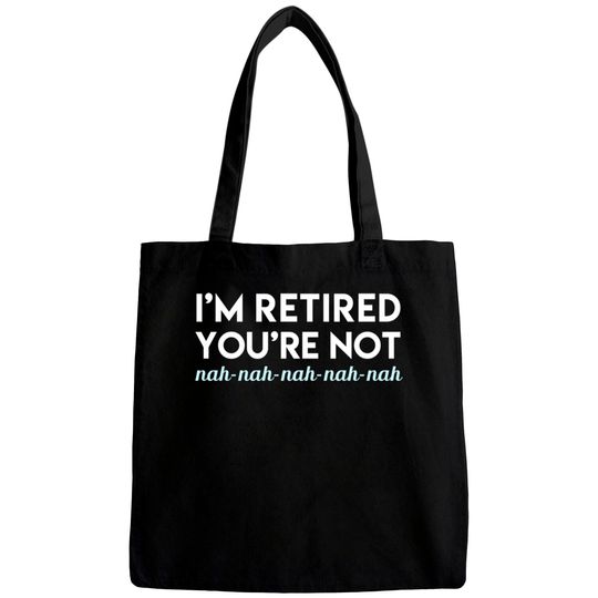 Discover I'm Retired You're Not Nah Nah Nah Bags