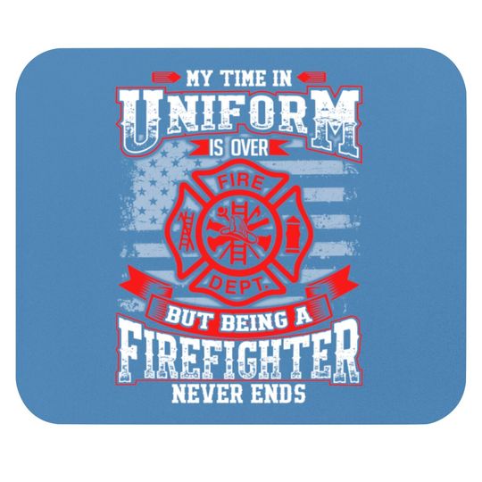 Discover Firefighter - Being a firefighter never ends Mouse Pad