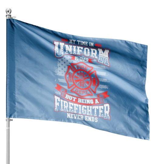 Discover Firefighter - Being a firefighter never ends House Flag