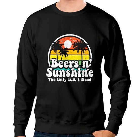 Discover The Only BS I Need Is Beers and Sunshine Retro Beach Sweatshirts