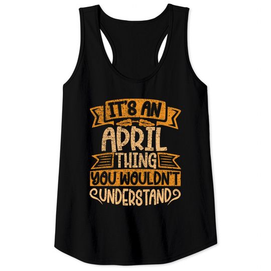 Discover It's An April Thing You Wouldn't Understand - April - Tank Tops