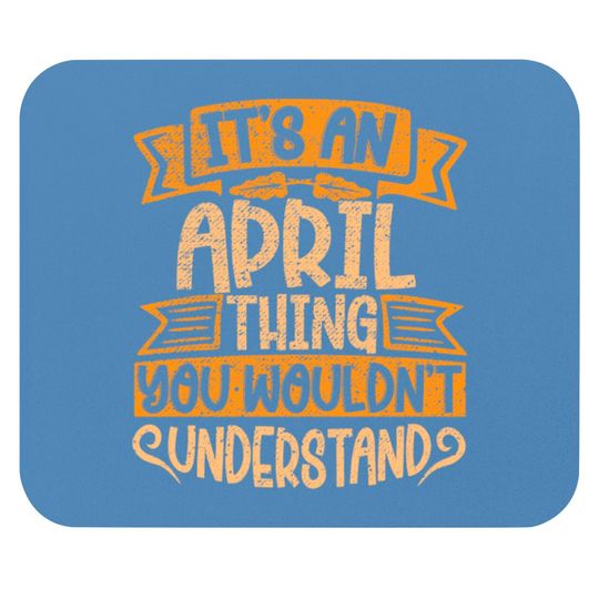 Discover It's An April Thing You Wouldn't Understand - April - Mouse Pads