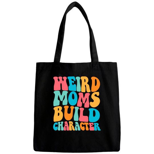 Discover Weird Moms Build Character Bags, Mom Bags, Mama Bags