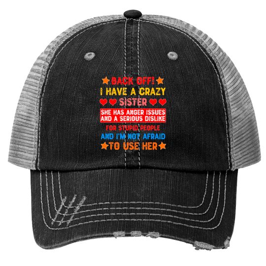 Discover Back Off I Have a Crazy Sister Trucker Hats