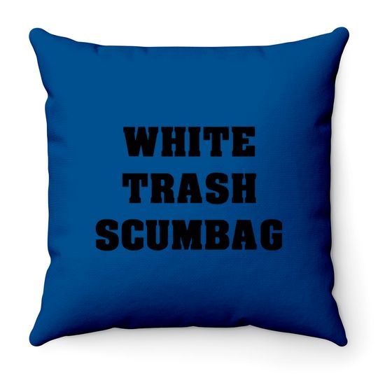 Discover White Trash Scumbag Throw Pillows