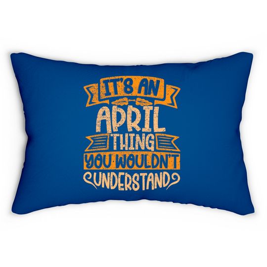 Discover It's An April Thing You Wouldn't Understand - April - Lumbar Pillows