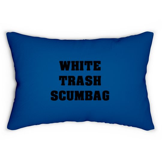Discover White Trash Scumbag Lumbar Pillows
