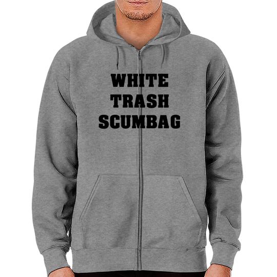 Discover White Trash Scumbag Zip Hoodies