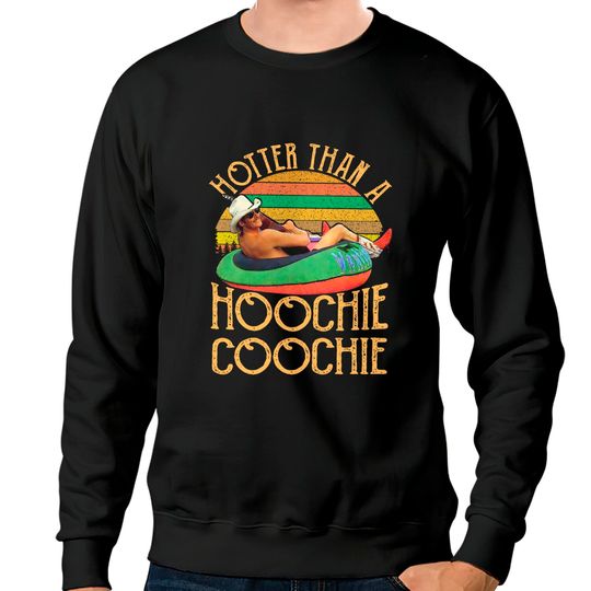 Discover Hotter Than A Hoochie Coochie Sweatshirts