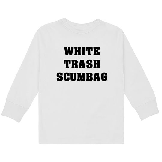Discover White Trash Scumbag  Kids Long Sleeve T-Shirts