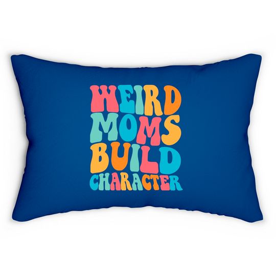 Discover Weird Moms Build Character Lumbar Pillows, Mom Lumbar Pillows, Mama Lumbar Pillows