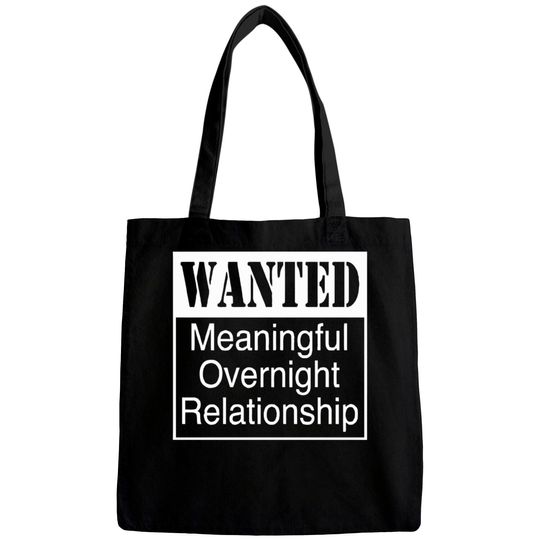 Discover WANTED MEANINGFUL OVERNIGHT RELATIONSHIP Bags