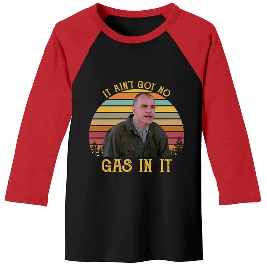 Discover It Ain't Got No Gas In It Baseball Tees, Sling-Blade Baseball Tees