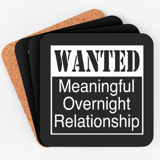 Discover WANTED MEANINGFUL OVERNIGHT RELATIONSHIP Coasters