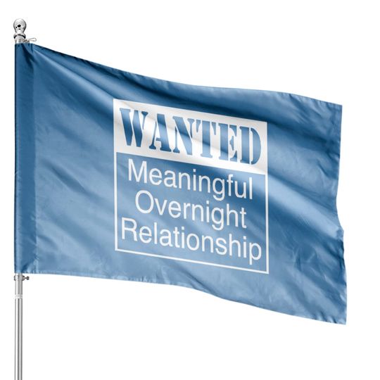 Discover WANTED MEANINGFUL OVERNIGHT RELATIONSHIP House Flags