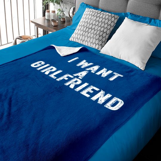 Discover I Want A Girlfriend Baby Blankets