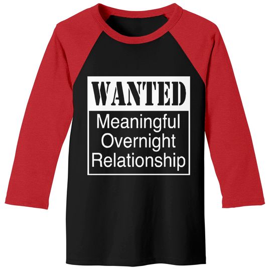 Discover WANTED MEANINGFUL OVERNIGHT RELATIONSHIP Baseball Tees