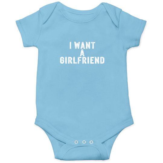 Discover I Want A Girlfriend Onesies