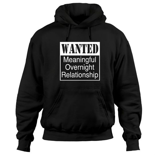 Discover WANTED MEANINGFUL OVERNIGHT RELATIONSHIP Hoodies