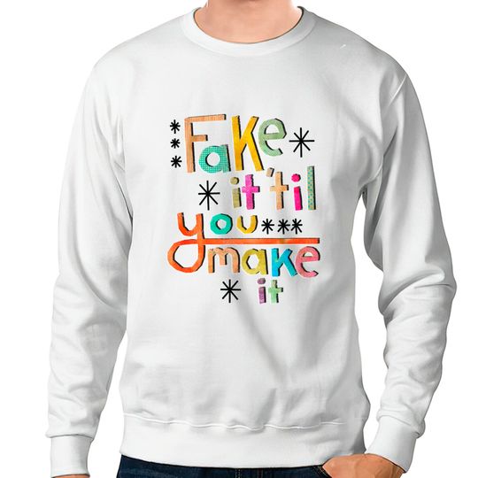 Discover Fake it 'til you make it - Fake - Sweatshirts