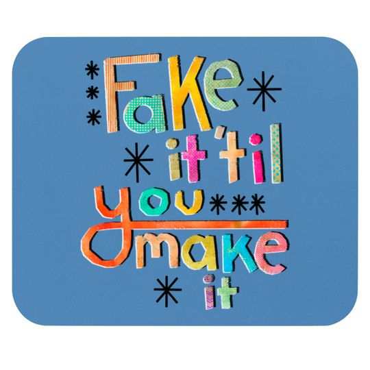Discover Fake it 'til you make it - Fake - Mouse Pads