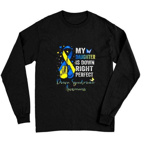 Discover My Daughter is Down Right Perfect Down Syndrome Awareness - My Daughter Is Down Right Perfect - Long Sleeves