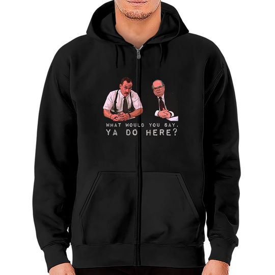 Discover What would you say, ya do here? - Office Space - Zip Hoodies