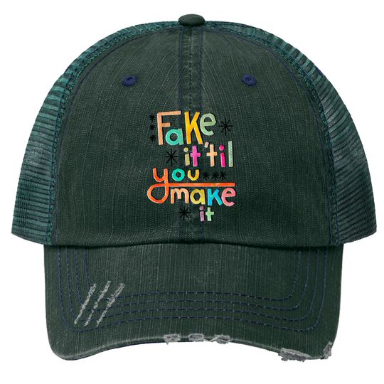 Discover Fake it 'til you make it - Fake - Trucker Hats