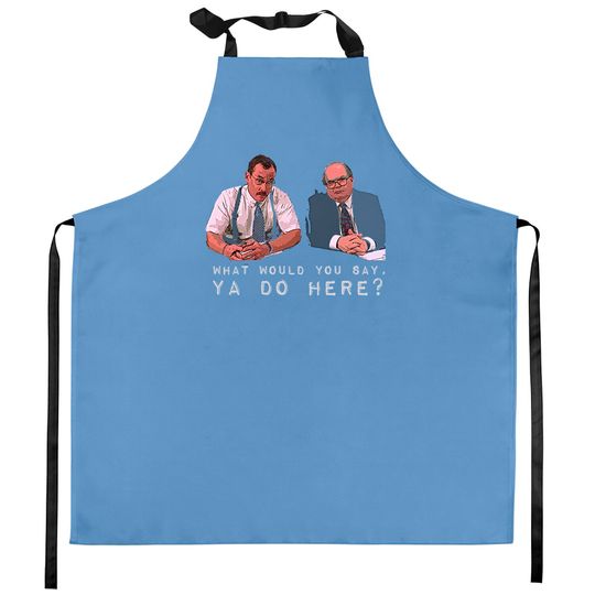 Discover What would you say, ya do here? - Office Space - Kitchen Aprons