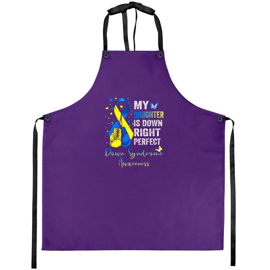 Discover My Daughter is Down Right Perfect Down Syndrome Awareness - My Daughter Is Down Right Perfect - Aprons