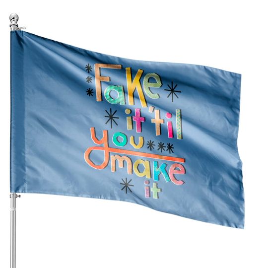 Discover Fake it 'til you make it - Fake - House Flags