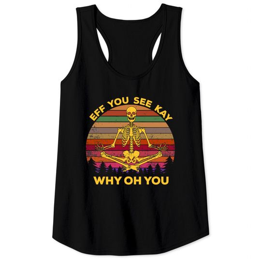 Discover EFF You See Kay Why Oh You Skeleton Yogas Vintage - Eff You See Kay Why Oh You Skeleton - Tank Tops