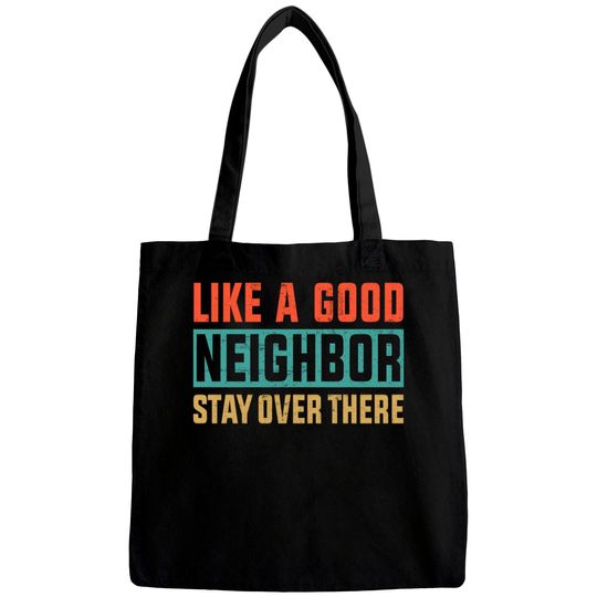 Discover Retro Color Like a Good Neighbor Stay Over There - Like A Good Neighbor Stay Over There - Bags