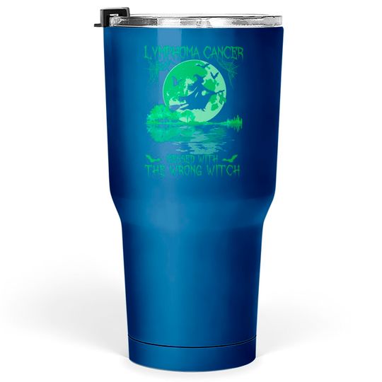 Discover Lymphoma Cancer Messed With The Wrong Witch Lymphoma Awareness - Lymphoma Cancer - Tumblers 30 oz