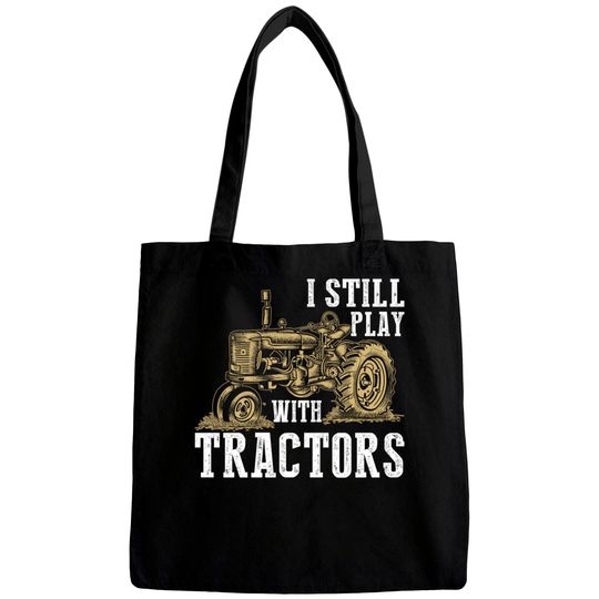 Discover I Still Play With Tractors Funny Gift Farmer - Farmer - Bags