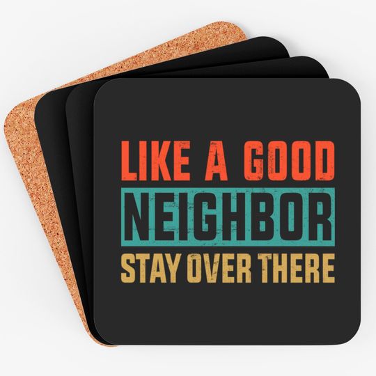 Discover Retro Color Like a Good Neighbor Stay Over There - Like A Good Neighbor Stay Over There - Coasters