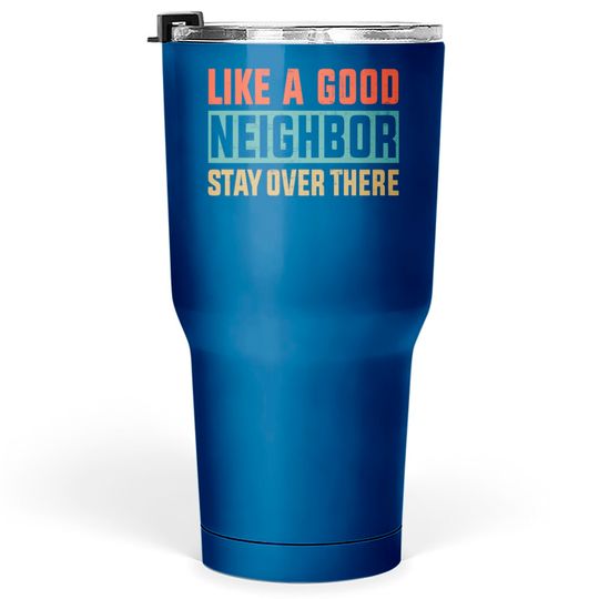 Discover Retro Color Like a Good Neighbor Stay Over There - Like A Good Neighbor Stay Over There - Tumblers 30 oz
