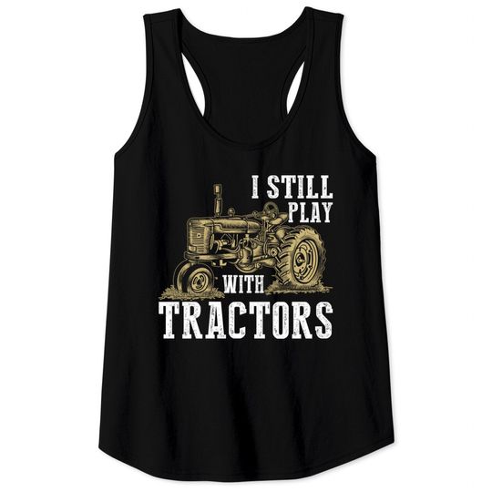 Discover I Still Play With Tractors Funny Gift Farmer - Farmer - Tank Tops
