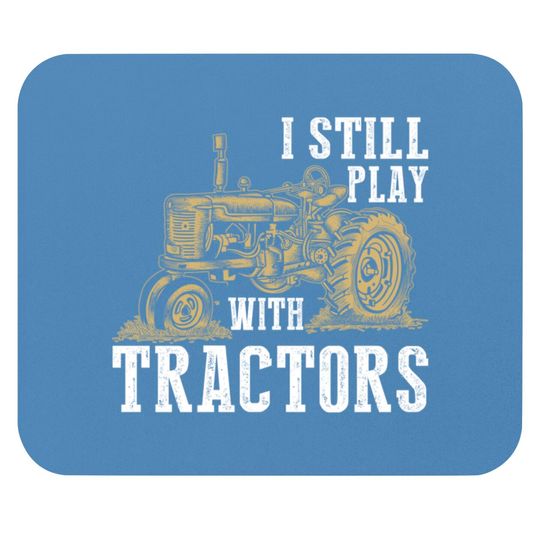 Discover I Still Play With Tractors Funny Gift Farmer - Farmer - Mouse Pads