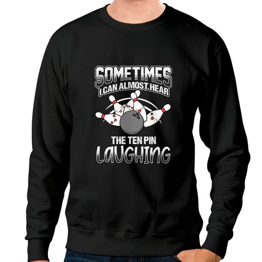 Discover Hear 10 Pin Laughing Funny Bowling Bowler - Bowling - Sweatshirts