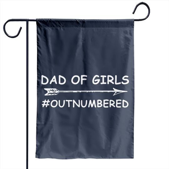 Discover Dad Of Girls Unique Fathers Day Custom Designed Dad Of Girls - Fathers Day 2018 - Garden Flags